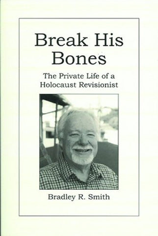 Break His Bones: The Private Life of a Holocaust Revisionist