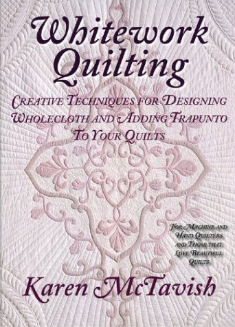 Whitework Quilting: Creative Techniques for Designing Wholecloth and Adding Trapunto to Your Quilts