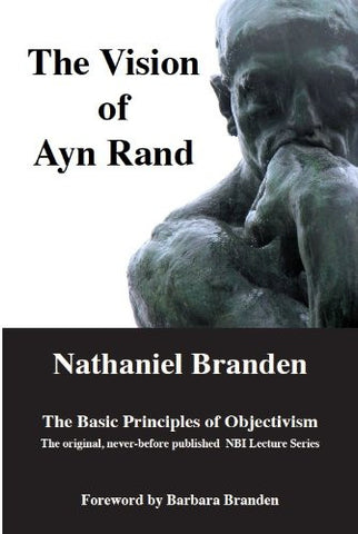 The Vision of Ayn Rand: The Basic Principles of Objectivism
