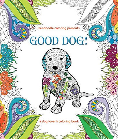 Zendoodle Coloring Presents Good Dog!: A Dog Lover's Coloring Book (Paperback)
