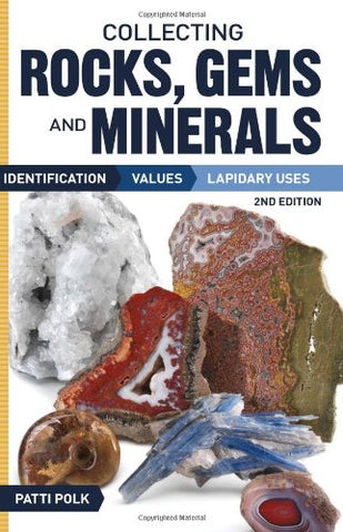 Collecting Rocks, Gems and Minerals: Identification, Values and Lapidary Uses,3rd Ed (Trade Paperback