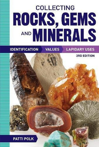Collecting Rocks, Gems and Minerals: Identification, Values and Lapidary Uses,3rd Ed (Trade Paperback