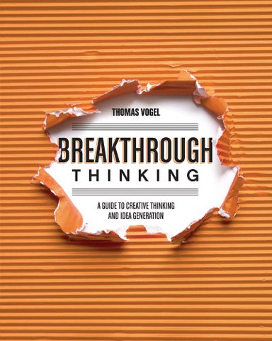 Breakthrough Thinking: A Guide to Creative Thinking and Idea Generation (Paperback)