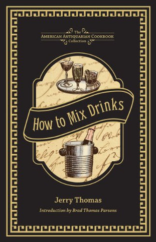 How to Mix Drinks: Or, The Bon Vivant's Companion (American Antiquarian Cookbook Collection)