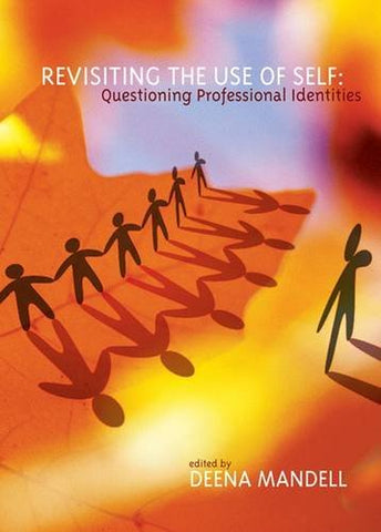 Revisiting the Use of Self: Questioning Professional Identities