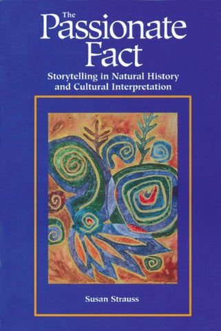 The Passionate Fact: Storytelling in Natural History and Cultural Interpretation (Environmental Communication)