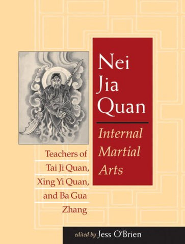 Nei Jia Quan: Internal Martial Arts Teachers of Tai Ji Quan, Xing Yi Quan, and Ba Gua Zhang
