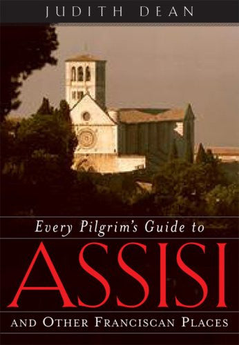 Every Pilgrim's Guide to Assisi: And Other Franciscan Places