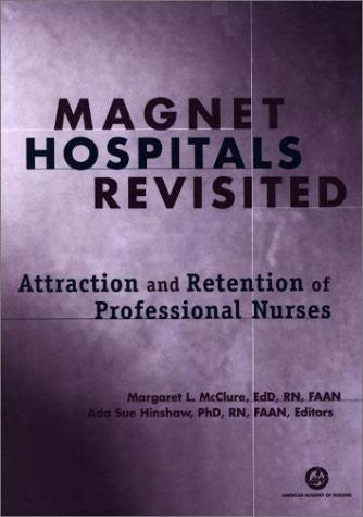 Magnet Hospitals Revisited: Attraction and Retention of Professional Nurses, paperback