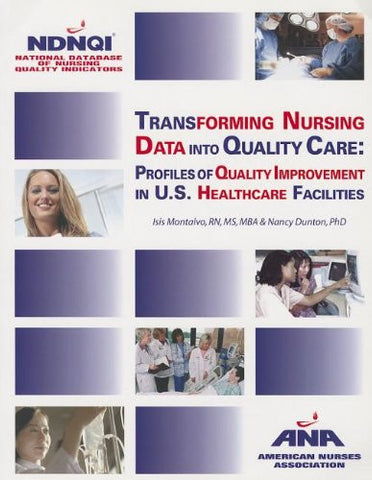 Transforming Nursing Data Into Quality Care: Profiles of Quality Improvement in U.S. Healthcare Facilities, paperback