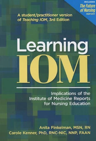 Learning IOM: Implications of the Institute of Medicine Reports for Nursing Education, paperback