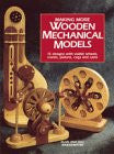 Making More Wooden Mechanical Models: 13 Designs With Visible Wheels, Cranks, Pistons, Cogs and Cams