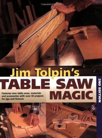 Jim Tolpin's Table Saw Magic 2nd Editio - Paperback