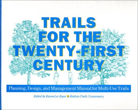 Trails for the Twenty-First Century: Planning, Design, and Management Manual for Multi-Use Trails