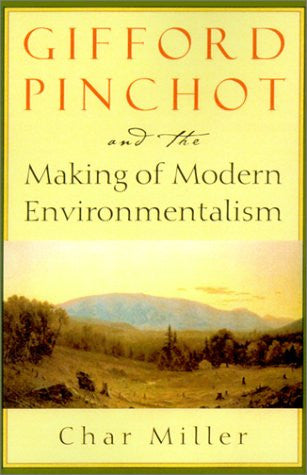 Gifford Pinchot and the Making of Modern Environmentalism (Pioneers of Conservation)
