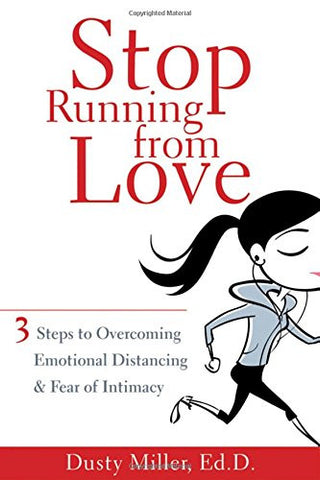 Stop Running from Love: Three Steps to Overcoming Emotional Distancing and Fear of Intimacy