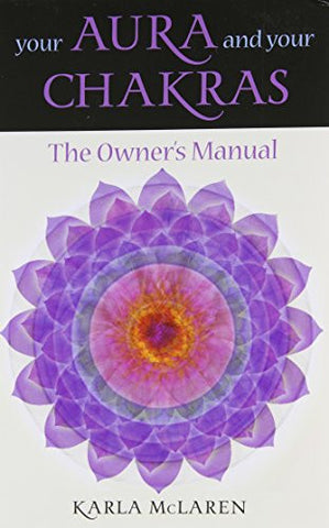 Your Aura & Your Chakras: The Owner's Manual