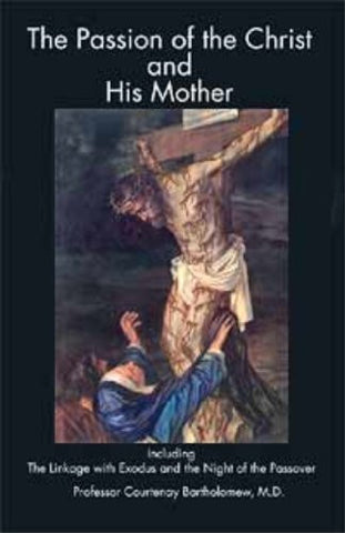 The Passion of the Christ and His Mother: Including the Linkage With Exodus and the Night of the Passover