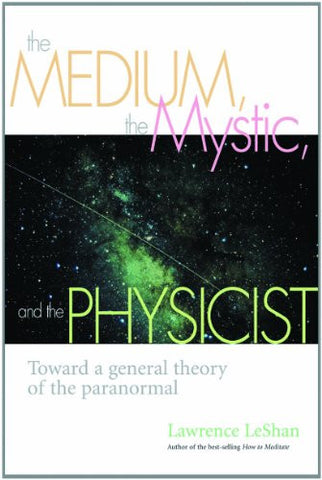 The Medium, the Mystic, and the Physicist: Toward a General Theory of the Paranormal