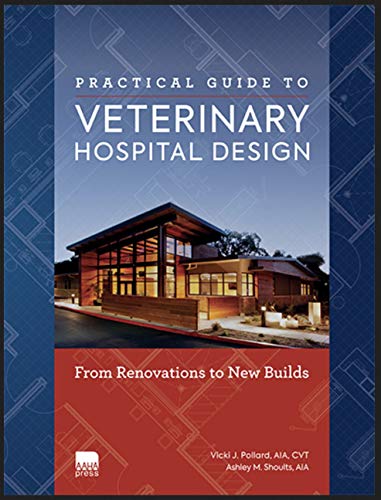 Practical Guide to Veterinary Hospital Design: From Renovations to New Builds, Paperback