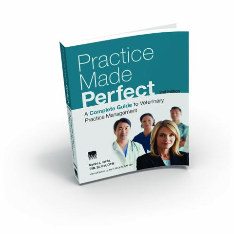 Practice Made Perfect: A Complete Guide to Veterinary Practice Management, Second Edition, Paperback