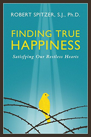 Finding True Happiness: Satisfying Our Restless Hearts (Happiness, Suffering, and Transcendence)
