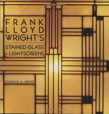 Frank Lloyd Wright's Stained Glass: Stained Glass & Lightscreens