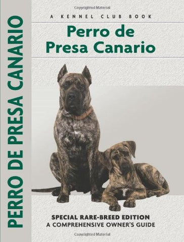 Perro De Presa Canario: Special Rare-Breed Edition : A Comprehensive Owner's Guide