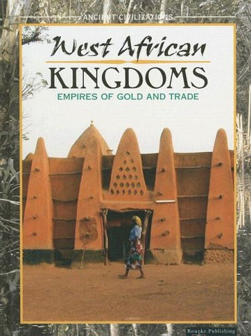 West African Kingdom: Empires of Gold and Trade (Ancient Civilizations (Rourke))