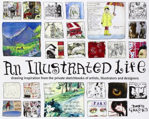 An Illustrated Life: Drawing Inspiration From The Private Sketchbooks Of Artists, Illustrators And Designers (Paperback)