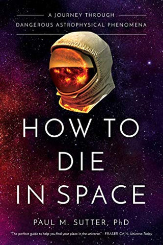 How to Die in Space: A Journey Through Dangerous Astrophysical Phenomena (Hardcover)