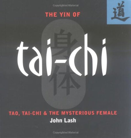 The Yin of Tai-Chi: Tao, Tai-Chi & The Mysterious Female