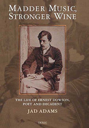 Madder Music, Stronger Wine: The Life of Ernest Dowson, Poet and Decadent - Hardback