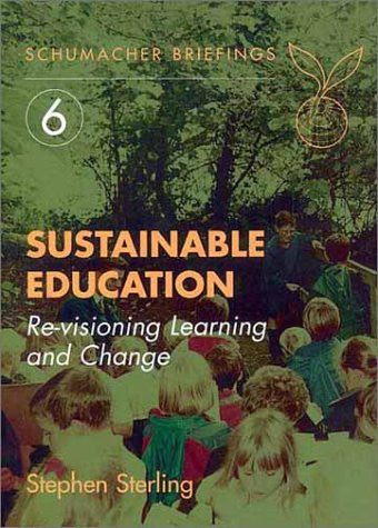 Sustainable Education: Re-Visioning Learning and Change (Schumacher Briefings)