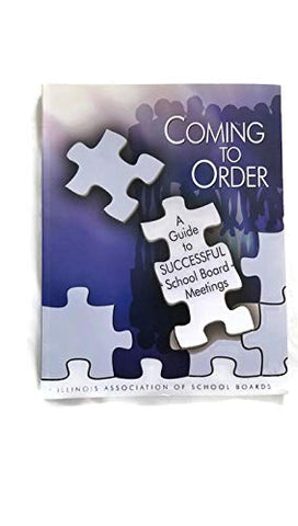 Coming to Order, a Guide to Successful School Board Meetings