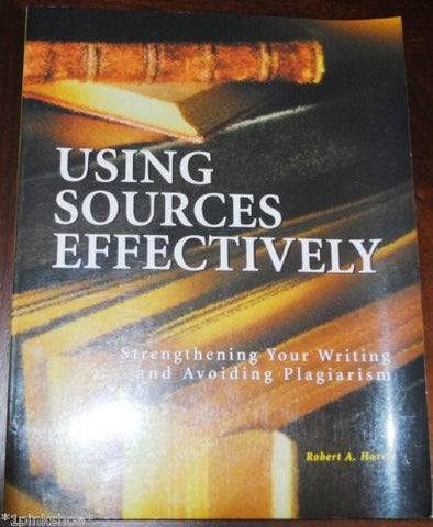 Using Sources Effectively: Strengthening Your Writing and Avoiding Plagiarism