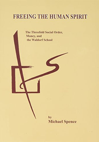 Freeing the Human Spirit: The Threefold Social Order, Money & the Waldorf School