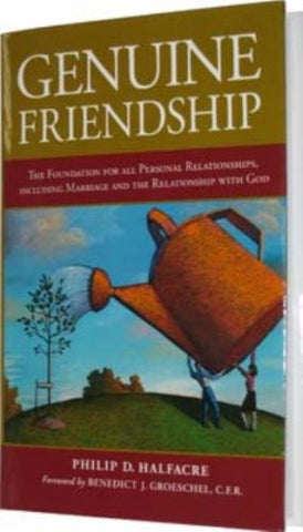 Genuine Friendship: The Foundation for All Personal Relationships, Including Marriage and the Relationship With God