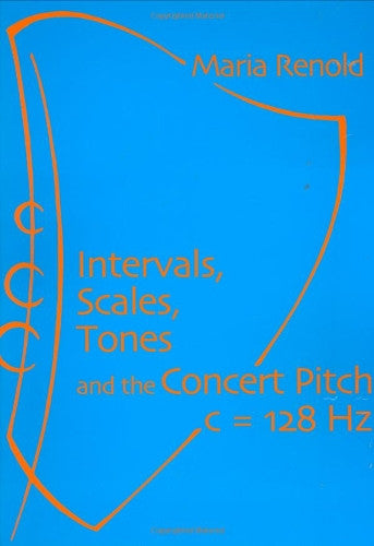 Intervals, Scales, Tones and the Concert Pitch C = 128 HZ