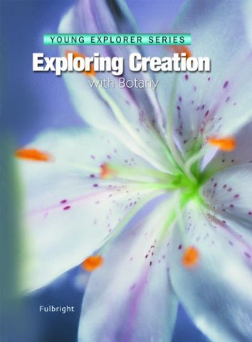 Exploring Creation With Botany -- Young Explorer Series (Young Explorer (Apologia Educational Ministries))