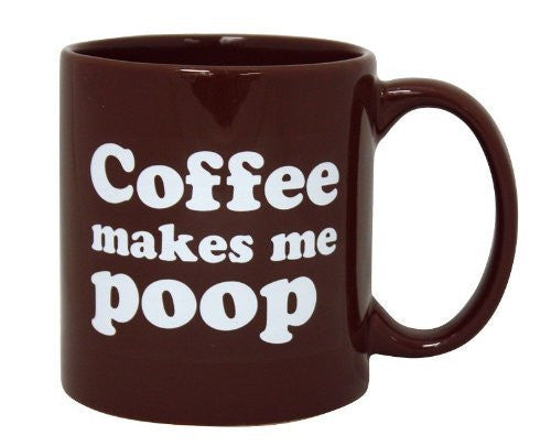 Coffee Makes Me Poop 22oz