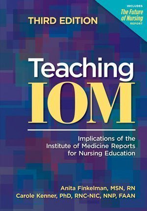 Teaching IOM: Implications of the Institute of Medicine Reports for Nursing Education, 3rd Edition, paperback