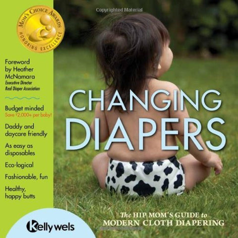 Changing Diapers: The Hip Mom's Guide to Modern Cloth Diapering  [2011] (Author) Kelly Wels