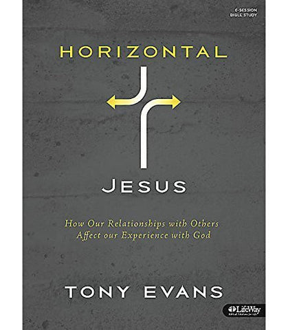 Horizontal Jesus: How Our Relationships with Others Affect Our Experience with God (Member Book) by Tony Evans (2015-08-03)