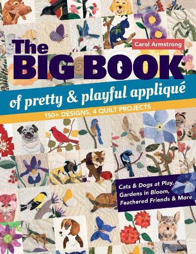 The Big Book of Pretty & Playful Appliqué: 150+ Designs, 4 Quilt Projects Cats & Dogs at Play, Gardens in Bloom, Feathered Friends & More (Paperback)