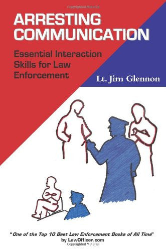 Arresting Communication: Essential Interaction Skills for Law Enforcement