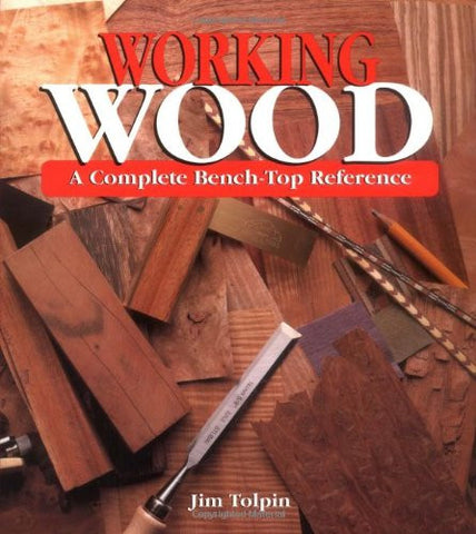 Working Wood: A Complete Bench-Top Reference