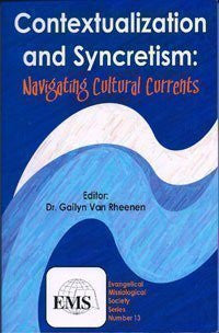Contextualization and Syncretism: Navigating Cultural Currents (Evangelical Missiological Society Series, No. 13)