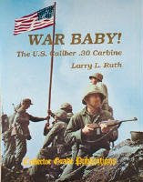 War Baby! The U.S. Caliber .30 Carbine, Vol. 1
