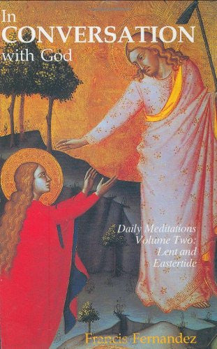 In Conversation with God: Meditations for Each Day of the Year, Vol. 2: Lent, Holy Week, Eastertide